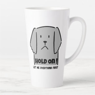 Tasse Latte "Attendez ! Laissez-moi Réfléchir Avant" Chien Int