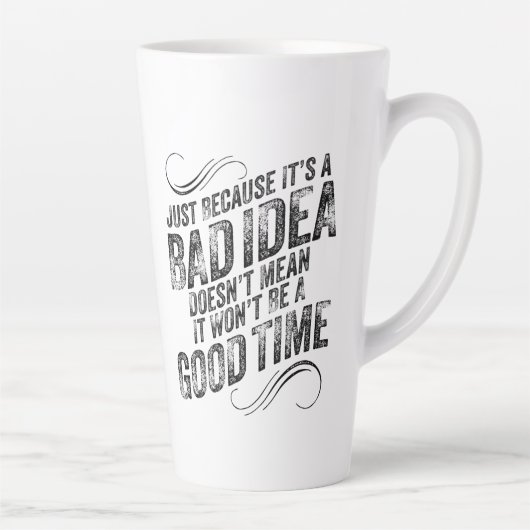 Tasse Latte Bad Idée Bon Temps (Droite)