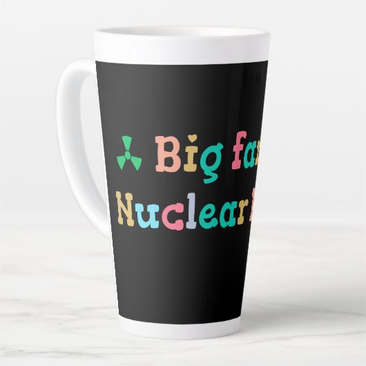 Tasse Latte Big Fan of Nuclear Power (Angle gauche)