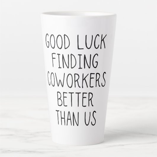 Tasse Latte Bonne chance trouver des collègues mieux que nous  (Devant)