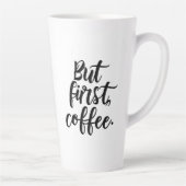 Tasse Latte But First Coffee | Chic Modern Script Typography D (Droite)