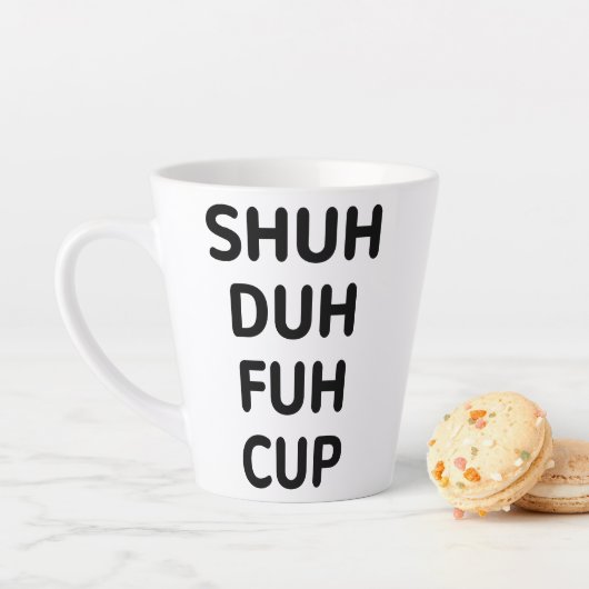 Tasse Latte Cadeaux sarcastiques, Coupe Shuh Duh Fuh (En situation)
