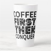 Tasse Latte Café D'Abord, Puis Conquérir (Devant)