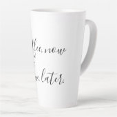 Tasse Latte Café maintenant, vin plus tard (Angle droit)