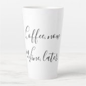 Tasse Latte Café maintenant, vin plus tard (Devant)