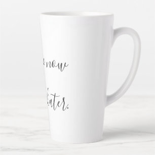Tasse Latte Café maintenant, vin plus tard