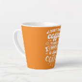 Tasse Latte Caffeine I Don't Drink Coffee To Wake Up To Drink (Angle gauche)