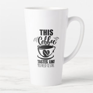 Tasse Latte Ce café a le goût que vous devez fermer votre gueu