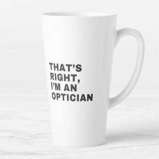TASSE LATTE C'EST BIEN JE SUIS UN OPTICIEN (Droite)