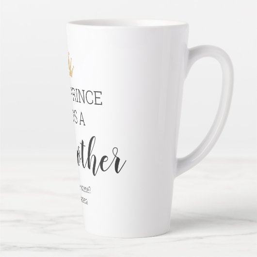 Tasse Latte Chaque Prince A Besoin D'Une Mère-Godmère En Friss (Droite)