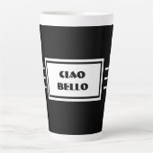Tasse Latte CIAO BELLO Tall, Sombre & Beau NOIR & BLANC (Devant)