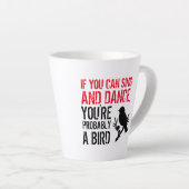 Tasse Latte Citation drôle : Si vous pouvez chanter et danser  (Angle droit)