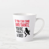 Tasse Latte Citation drôle : Si vous pouvez chanter et danser  (Droite)