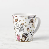 Tasse Latte  coffee first (Angle droit)