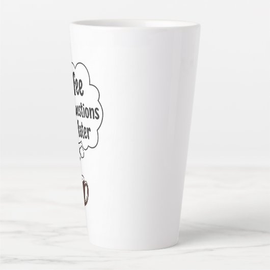 Tasse Latte Coffee First Questions Later - Funny Morning Quote (Devant)