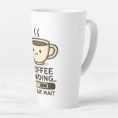Tasse Latte Coffee Loading Please Wait- Funny Morning Caffeine (Angle droit)