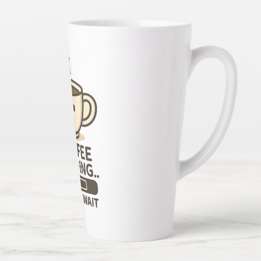 Tasse Latte Coffee Loading Please Wait- Funny Morning Caffeine (Droite)