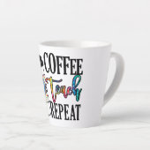 Tasse Latte Coffee Teach Repeat - Fun Teacher Life (Angle droit)