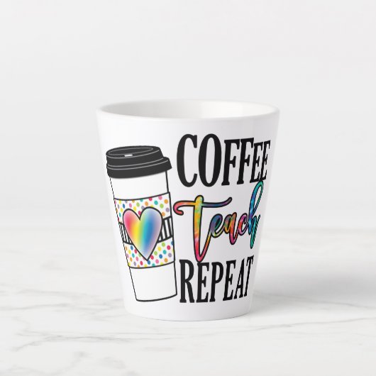 Tasse Latte Coffee Teach Repeat - Fun Teacher Life (Devant)
