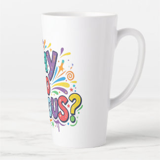 Tasse Latte Conception de T-Shirt « Pourquoi si sérieux ? »