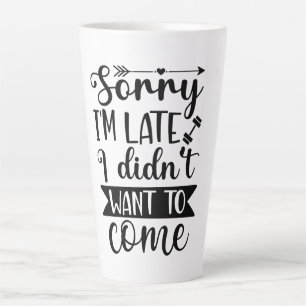 Tasse Latte Désolé, je suis en retard, je ne voulais pas venir