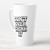 Tasse Latte Don't Over Think It!  (Angle gauche)