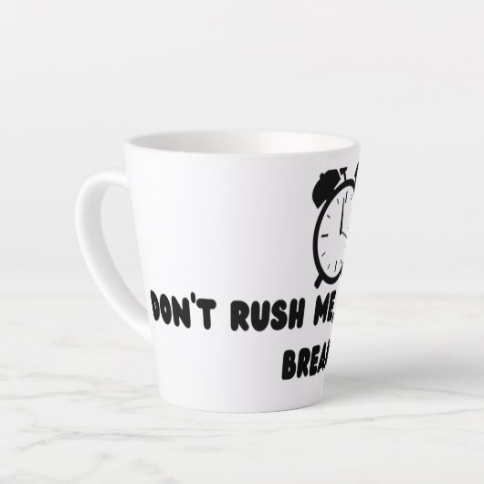 Tasse Latte Don't Rush Me ,I'm On my break (Angle gauche)