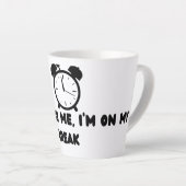 Tasse Latte Don't Rush Me ,I'm On my break (Angle droit)