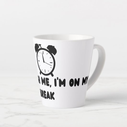 Tasse Latte Don't Rush Me ,I'm On my break (Angle droit)