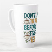 Tasse Latte Don't Talk To Me Before My First Tea - Funny Quote (Angle gauche)