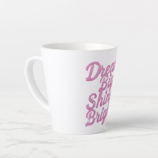Tasse Latte "Dream Big Shine Bright" Empowerment (Angle gauche)