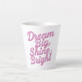 Tasse Latte "Dream Big Shine Bright" Empowerment (Devant)