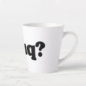 Tasse Latte Drôle humour dafuq (Droite)