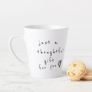 Tasse Latte Drôle juste un cadeau réfléchi pour vous