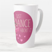 Tasse Latte Drôle Message - Juste Danse À Propos 1 (Angle droit)