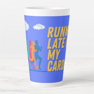 Tasse Latte En Tard, C'Est Mon Cardio