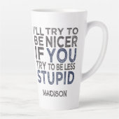 Tasse Latte Essayer d'être plus gentil nom personnalisé (Droite)