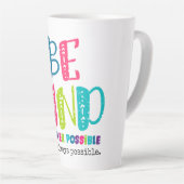 Tasse Latte Être gentil chaque fois que possible (Angle droit)