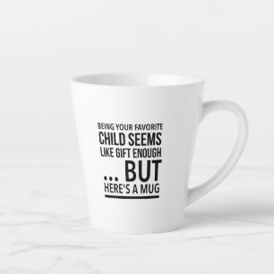 Tasse Latte Être votre enfant préféré semble assez cadeau...