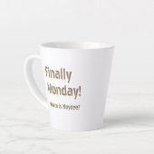 Tasse Latte Finally Monday! Brown lettering on your (Angle gauche)