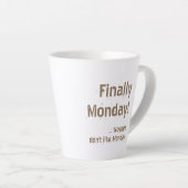 Tasse Latte Finally Monday! Brown lettering on your (Angle droit)