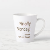 Tasse Latte Finally Monday! Brown lettering on your (Droite)