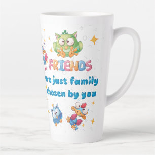 Tasse Latte Friends Are Just Family Chosen By You