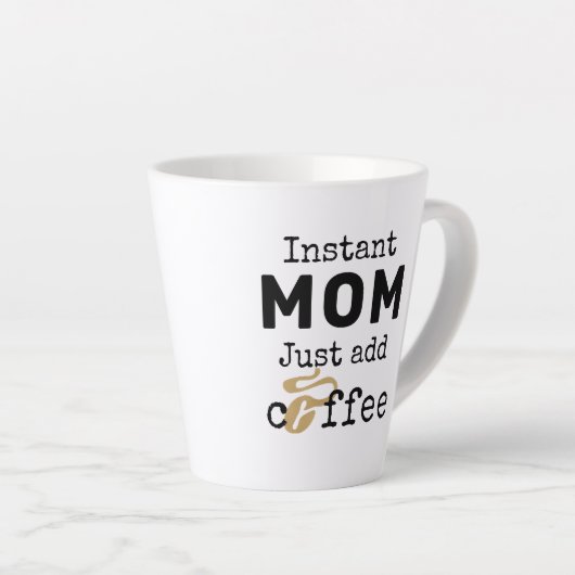 Tasse Latte Funny Instant Maman Juste Ajouter Du Café (Angle droit)