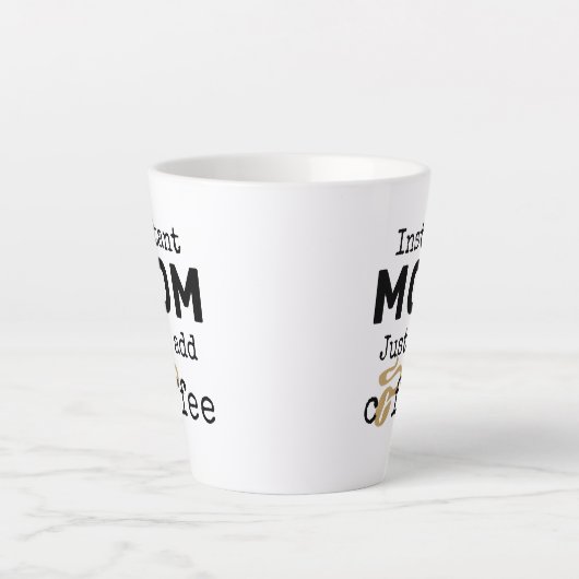 Tasse Latte Funny Instant Maman Juste Ajouter Du Café (Devant)