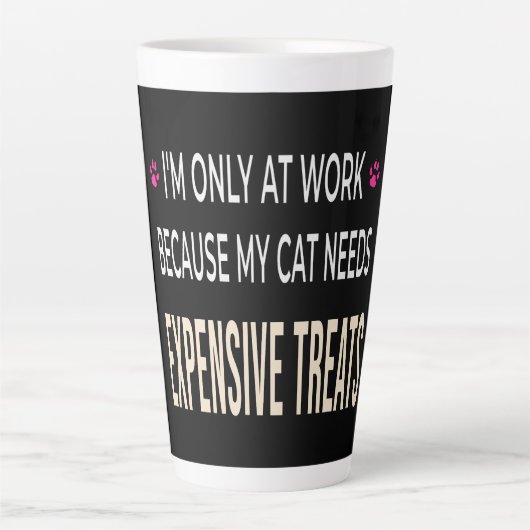 Tasse Latte Funny Work Because My Cat Needs Expensive Treats (Devant)