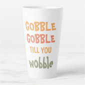Tasse Latte Gobble Gobble Jusqu'À Ce Que Vous Tournez | Thanks (Devant)