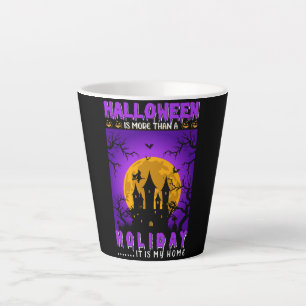 Tasse Latte Halloween Est Plus Qu'Un Vacances, C'Est Ma Maison