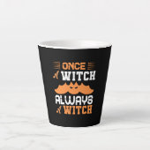 Tasse Latte Halloween Once A Witch Always A Witch Birthday (Devant)