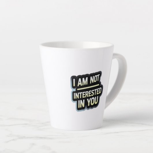 Tasse Latte I Am Not Interested In You Text – Bold Attitude (Angle droit)